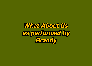What About Us

as performed by
Brandy