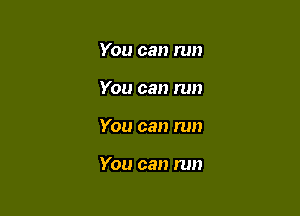 You can run

You can run

You can run

You can run