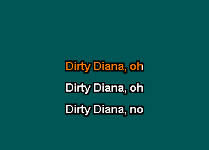 Dirty Diana, oh

Dirty Diana. oh
Dirty Diana, no