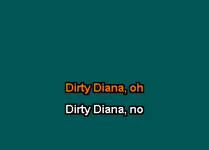 Dirty Diana. oh
Dirty Diana, no