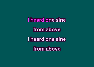 lheard one sine

from above
I heard one sine

from above