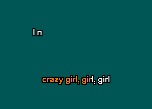 crazy girl, girl, girl