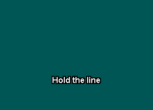 Hold the line