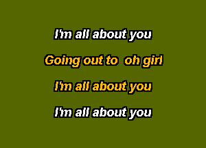 1m 3!! about you

Going out to ob girl

11 a about you

I'm a about you