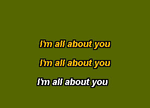 hn all about you

1m all about you

In) a about you