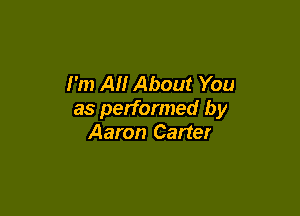 I'm A About You

as performed by
Aaron Carter