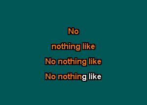 No
nothing like

No nothing like

No nothing like