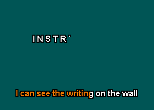 I can see the writing on the wall