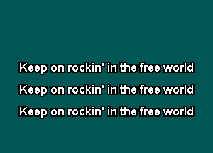 Keep on rockin' in the free world

Keep on rockin' in the free world

Keep on rockin' in the free world