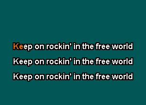 Keep on rockin' in the free world

Keep on rockin' in the free world

Keep on rockin' in the free world