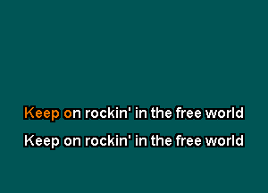 Keep on rockin' in the free world

Keep on rockin' in the free world