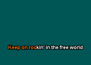 Keep on rockin' in the free world