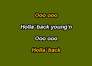 000 000

Holla' back young'n

000 000

HoHa' back