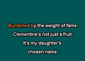 Burdened by the weight offame

Clementine's notjust a fruit

It's my daughter's

chosen name
