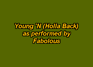 Young 'N (Holla Back)

as performed by
Fabolous