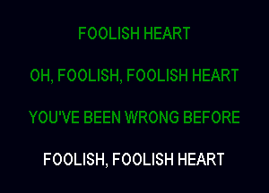 FOOLISH, FOOLISH HEART