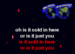 meat

,tufif grief?
'01! 5 1?55 I

.z? 9

oh is it cold in here
or is it just you