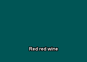 Red red wine
