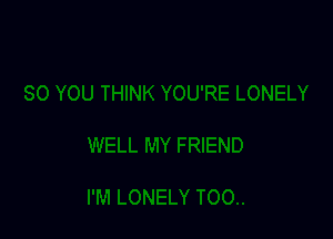 I'M LONELY T00..
