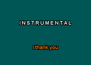 INSTRUMENTAL

Ithank you