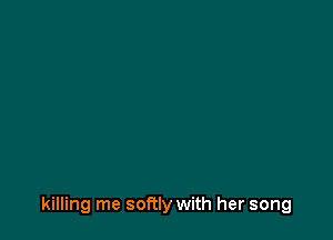 killing me softly with her song