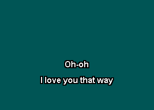 011-011

I love you that way
