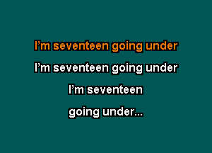 Pm seventeen going under

I'm seventeen going under

I'm seventeen

going under...