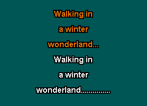 Walking in
a winter

wonderland...

Walking in

a winter

wonderland ...............