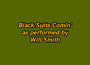 Black Suits Comin'

as performed by
Will Smith