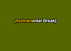 (Instrumental Break)