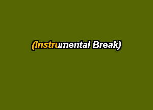 (Instrumental Break)