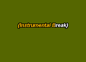 (Instrumental Break)