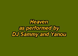 Heaven

as performed by
DJ Sammy and Yanou