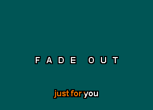 just for you
