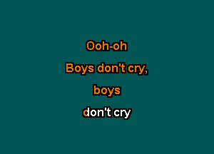Ooh-oh

Boys don't cry,

boys
don't cry