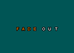 FADE OUT