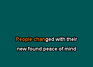 People changed with their

new found peace of mind