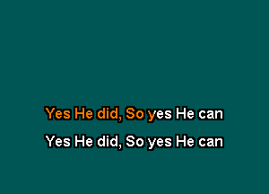 Yes He did, So yes He can

Yes He did. So yes He can