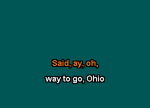 Said, ay. oh,

way to 90. Ohio