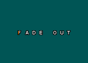 FADE OUT