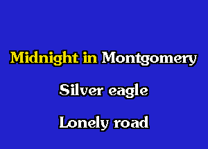 Midnight in Montgomery

Silver eagle

lonely road