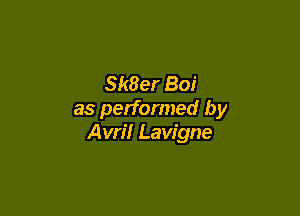 Sk8er Boi

as performed by
Avril Lavigne