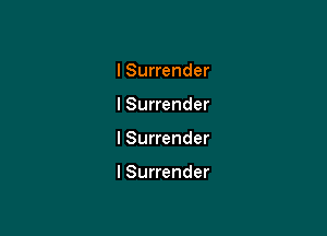 I Surrender
I Surrender

I Surrender

l Surrender