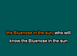 the Bluenose in the sun, who will

know the Bluenose in the sun