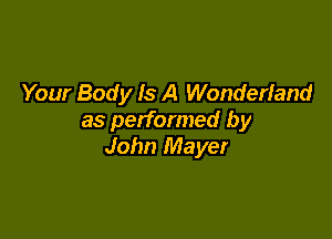 Your Body Is A Wonderland

as performed by
John Mayer