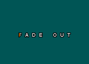 FADE OUT