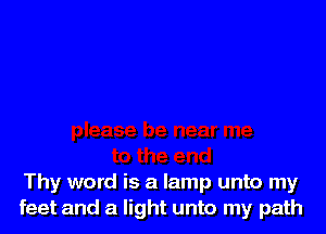 Thy word is a lamp unto my
feet and a light unto my path