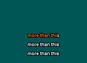 more than this

more than this

more than this