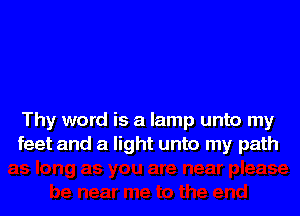 Thy word is a lamp unto my
feet and a light unto my path