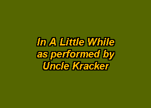 In A Little While

as performed by
Uncle Kracker